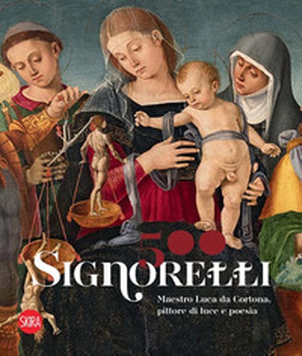Signorelli 500. Maestro Luca da Cortona, pittore di luce e poesia - Librerie.coop Signorelli 500. Maestro Luca da Cortona, pittore di luce e poesia - Librerie.coop