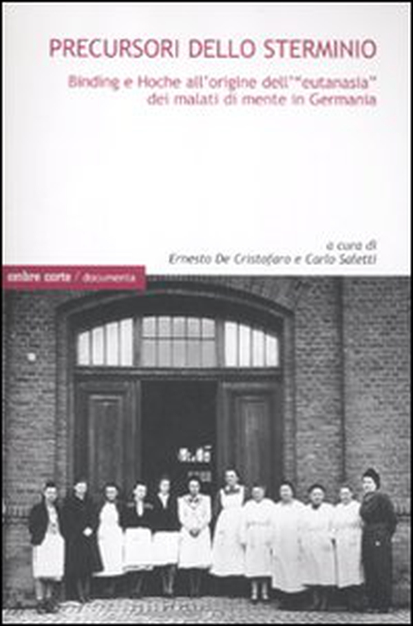 Precursori dello sterminio. Binding e Hoche all'origine dell'«eutanasia» dei malati di mente in Germania - Librerie.coop Precursori dello sterminio. Binding e Hoche all'origine dell'«eutanasia» dei malati di mente in Germania - Librerie.coop