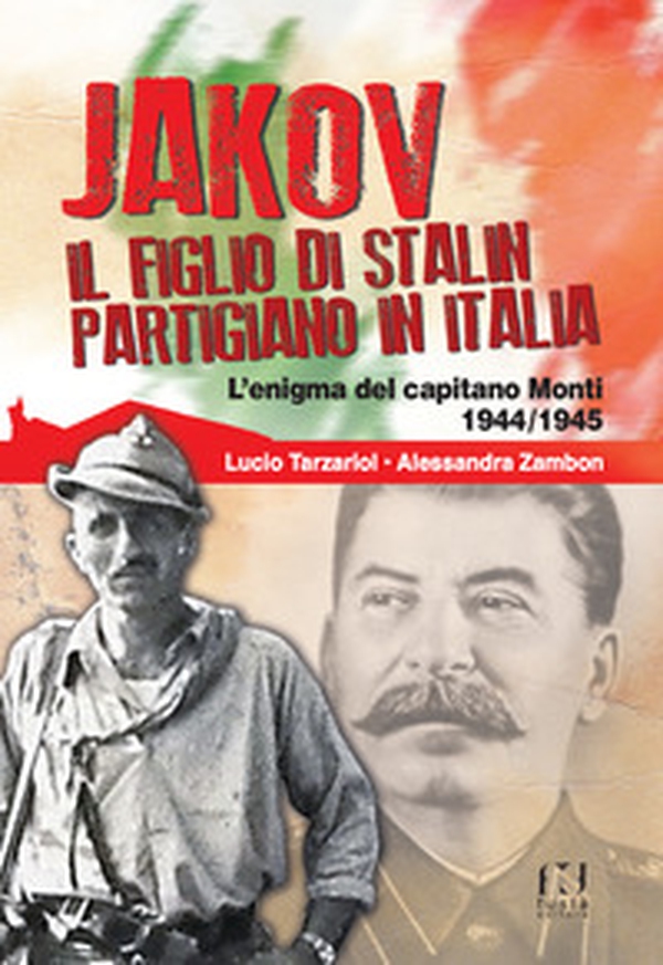 Jakov, il figlio di Stalin partigiano in Italia. L'enigma del capitano Monti 1944-1945 - Librerie.coop Jakov, il figlio di Stalin partigiano in Italia. L'enigma del capitano Monti 1944-1945 - Librerie.coop