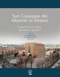 San Giuseppe dei Morenti in Milano. La parrocchia, la chiesa, gli istituti, il quartiere - Librerie.coop