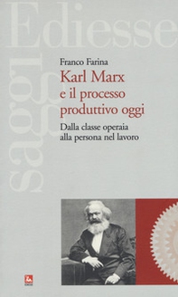 Karl Marx e il processo produttivo. Dalla classe operaia alla persona nel lavoro - Librerie.coop