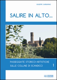 Salire in alto... Passeggiate storico-artistiche sulle colline di Scandicci - Vol. 1 - Librerie.coop Salire in alto... Passeggiate storico-artistiche sulle colline di Scandicci - Vol. 1 - Librerie.coop