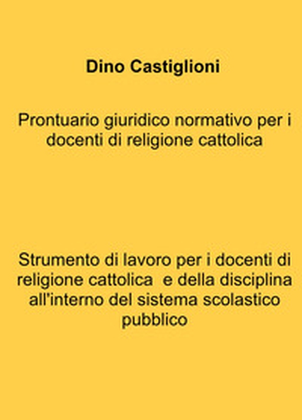 Prontuario giuridico normativo per i docenti di religione cattolica. Strumento di lavoro per i docenti di religione cattolica e della disciplina all'interno del sistema scolastico pubblico - Librerie.coop Prontuario giuridico normativo per i docenti di religione cattolica. Strumento di lavoro per i docenti di religione cattolica e della disciplina all'interno del sistema scolastico pubblico - Librerie.coop