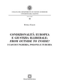 Condizionalità europea e giustizia illiberale: from outside to inside? I casi di Ungheria, Polonia e Turchia - Librerie.coop