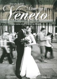 Love me in Veneto. Come e dove vivere l'amore in Veneto. Onde e como viver o amor no Veneto. Ediz. italiana e portoghese - Librerie.coop