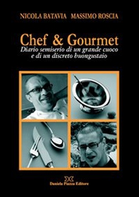 Chef & gourmet. Diario semiserio di un grande cuoco e di un discreto buongustaio - Librerie.coop