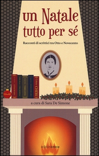 Un Natale tutto per sè. Racconti di scrittrici tra Otto e Novecento - Librerie.coop Un Natale tutto per sè. Racconti di scrittrici tra Otto e Novecento - Librerie.coop