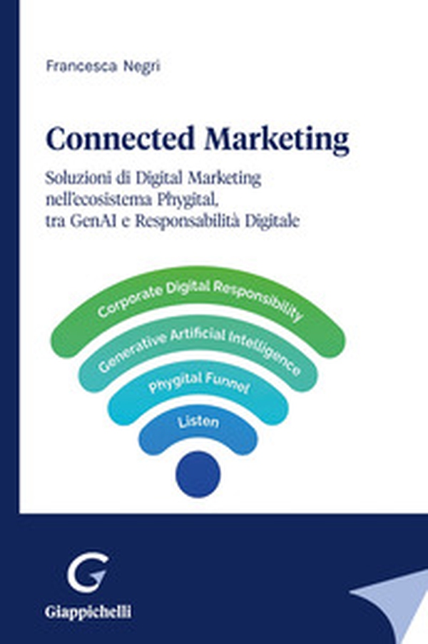 Connected Marketing. Soluzioni di Digital Marketing nell'ecosistema Phygital, tra GenAI e Responsabilità Digitale - Librerie.coop