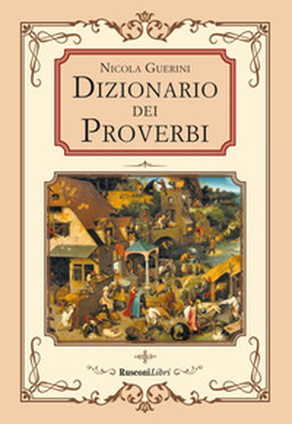 Dizionario dei proverbi. Detti e modi di dire della tradizione popolare - Librerie.coop Dizionario dei proverbi. Detti e modi di dire della tradizione popolare - Librerie.coop