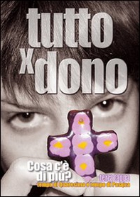 Tutto x dono. Itinerario di preghiera e animazione del tempo di Quaresima - Librerie.coop Tutto x dono. Itinerario di preghiera e animazione del tempo di Quaresima - Librerie.coop