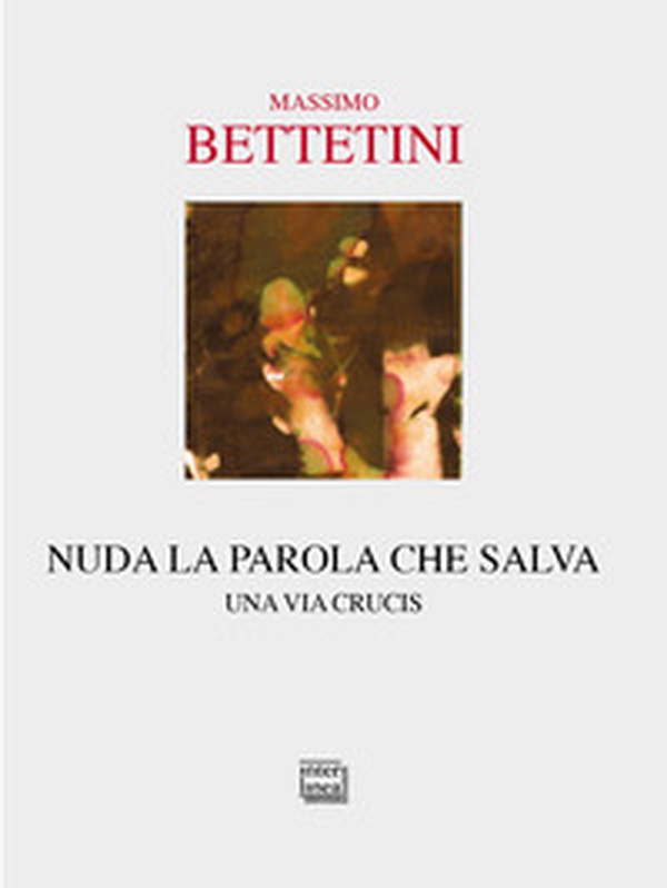 Nuda la parola che salva. Una via crucis - Librerie.coop Nuda la parola che salva. Una via crucis - Librerie.coop