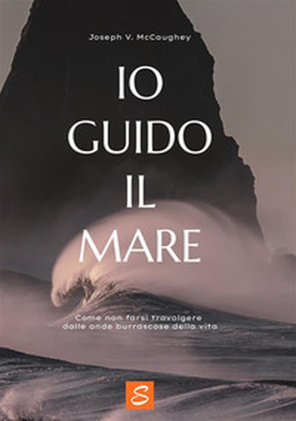 Io guido il mare. Come non farsi travolgere dalle onde burrascose della vita - Librerie.coop Io guido il mare. Come non farsi travolgere dalle onde burrascose della vita - Librerie.coop