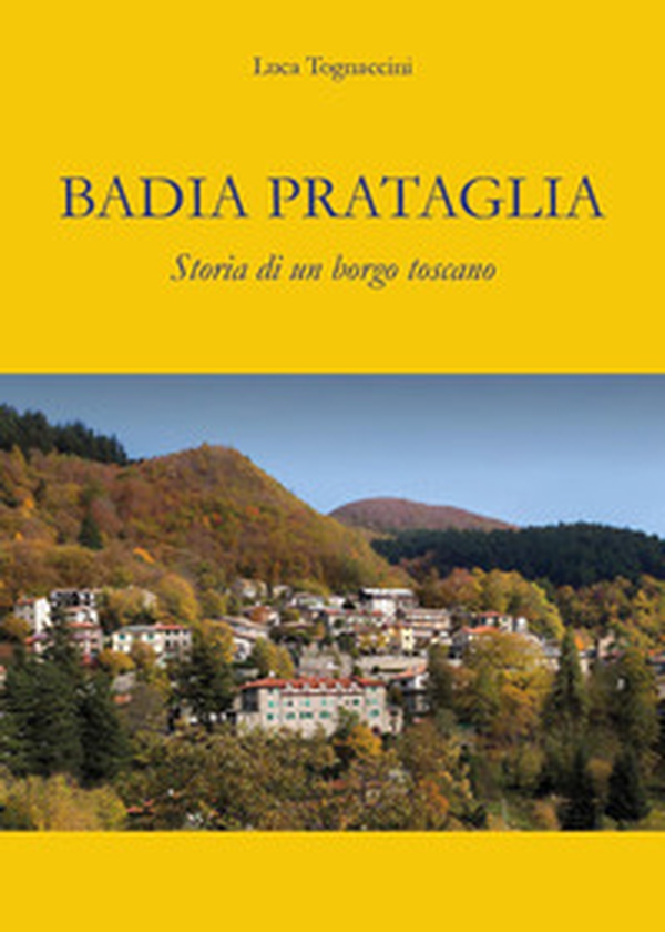 Badia Prataglia. Storia di un borgo toscano - Librerie.coop