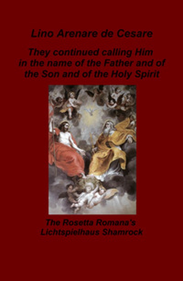 They continued calling Him in the name of the Father and of the Son and of the Holy Spirit. The Rosetta Romana's Lichtspielhaus Shamrock - Librerie.coop