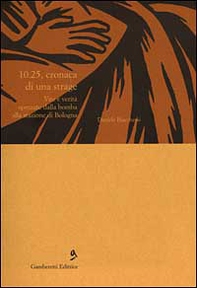 10.25, cronaca di una strage. Vite e verità spezzate dalla bomba alla stazione di Bologna - Librerie.coop 10.25, cronaca di una strage. Vite e verità spezzate dalla bomba alla stazione di Bologna - Librerie.coop