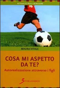 Cosa mi aspetto da te? Aurealizzazione attraverso i figli - Librerie.coop Cosa mi aspetto da te? Aurealizzazione attraverso i figli - Librerie.coop