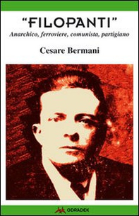 «Filopanti». Anarchico, ferroviere, comunista, partigiano - Librerie.coop «Filopanti». Anarchico, ferroviere, comunista, partigiano - Librerie.coop
