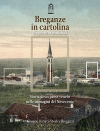 Breganze in cartolina. Storia di un paese veneto nelle immagini del Novecento. Ediz. italiana e inglese - Librerie.coop