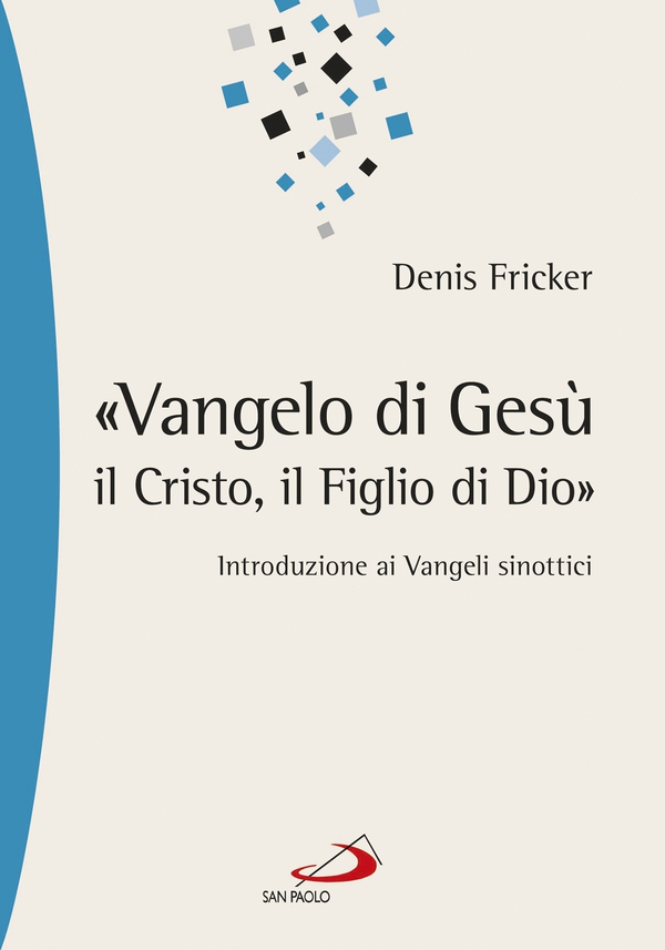 «Vangelo di Gesù, il Cristo, il Figlio di Dio». Introduzione ai Vangeli sinottici - Librerie.coop «Vangelo di Gesù, il Cristo, il Figlio di Dio». Introduzione ai Vangeli sinottici - Librerie.coop
