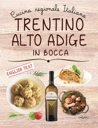 Trentino Alto Adige in bocca. Ediz. italiana e inglese - Librerie.coop