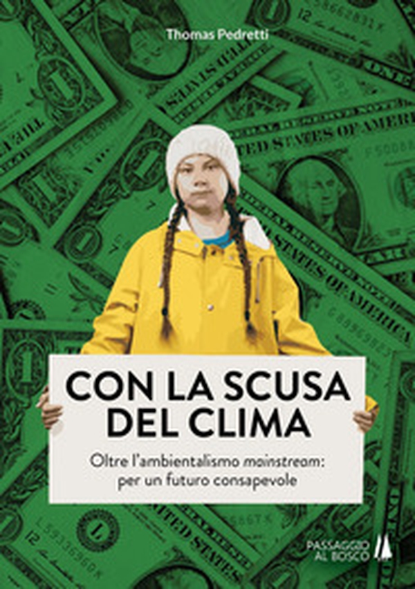 Con la scusa del clima. Oltre l'ambientalismo mainstream: per un futuro consapevole - Librerie.coop Con la scusa del clima. Oltre l'ambientalismo mainstream: per un futuro consapevole - Librerie.coop
