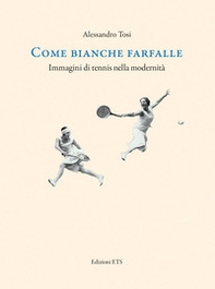 Come bianche farfalle. Immagini di tennis nella modernità - Librerie.coop