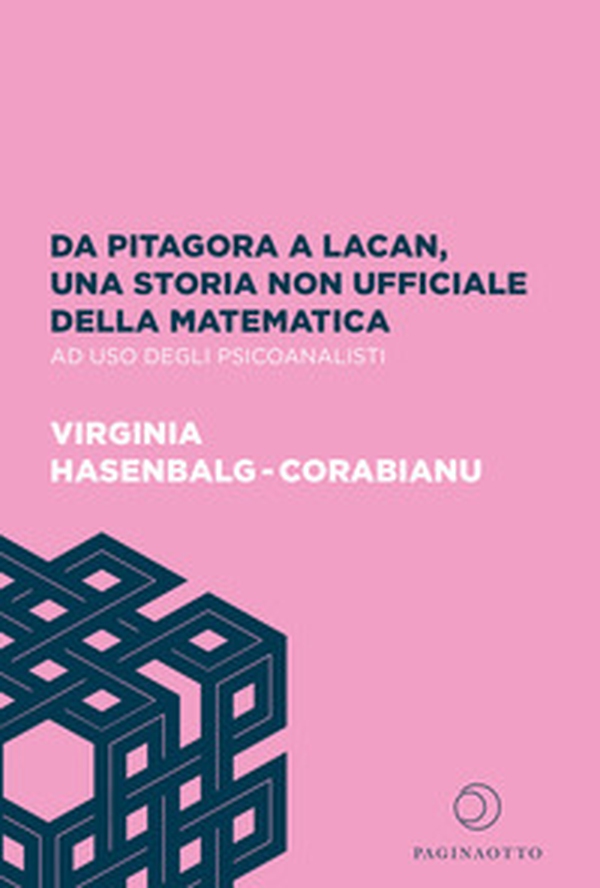 Da Pitagora a Lacan, una storia non ufficiale della matematica ad uso degli psicoanalisti - Librerie.coop