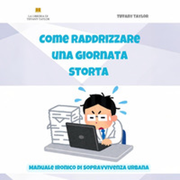 Come raddrizzare una giornata storta. Manuale ironico di sopravvivenza urbana - Librerie.coop