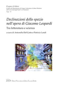Declinazioni dello spazio nell'opera di Giacomo Leopardi. Tra letteratura e scienza - Librerie.coop