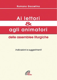 Ai lettori e agli animatori delle assemblee liturgiche. Indicazioni e suggerimenti - Librerie.coop Ai lettori e agli animatori delle assemblee liturgiche. Indicazioni e suggerimenti - Librerie.coop