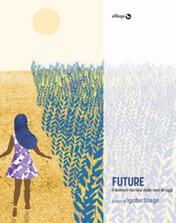 Future. Il domani narrato dalle voci di oggi - Librerie.coop Future. Il domani narrato dalle voci di oggi - Librerie.coop
