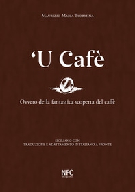 'U cafè. Ovvero della fantastica scoperta del caffè. Siciliano con traduzione e adattamento in italiano a fronte - Librerie.coop