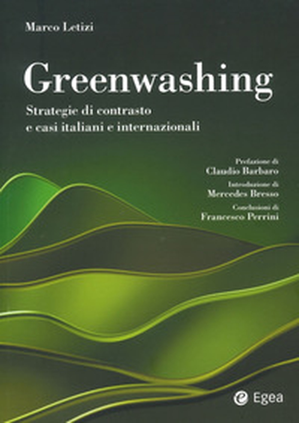 Greenwashing. Strategie di contrasto e casi italiani e internazionali - Librerie.coop Greenwashing. Strategie di contrasto e casi italiani e internazionali - Librerie.coop