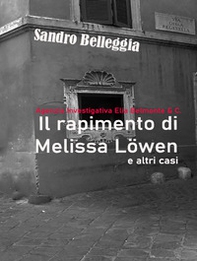 Il rapimento di Melissa Löwen e altri casi. Agenzia Investigativa Elia Belmonte & C. - Librerie.coop Il rapimento di Melissa Löwen e altri casi. Agenzia Investigativa Elia Belmonte & C. - Librerie.coop