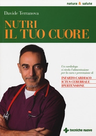 Nutri il tuo cuore. Un cardiologo ci rivela l'alimentazione per la cura e la prevenzione di infarto cardiaco, ictus cerebrale e ipertensione - Librerie.coop