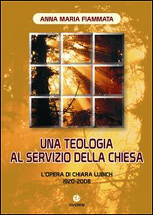 Una teologia al servizio della Chiesa. L'opera di Chiara Lubich 1920-2008 - Librerie.coop Una teologia al servizio della Chiesa. L'opera di Chiara Lubich 1920-2008 - Librerie.coop