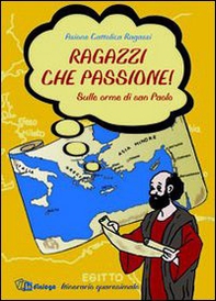 Ragazzi che passione. Sulle orme di san Paolo. Itinerario quaresimale - Librerie.coop