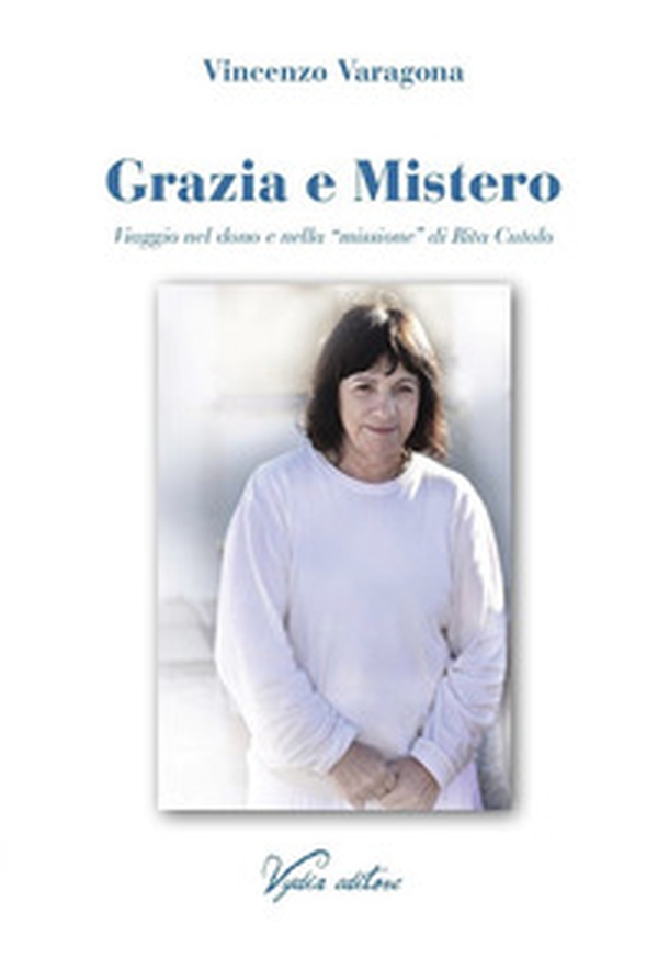 Grazia e Mistero. Viaggio nel dono e nella «missione» di Rita Cutolo - Librerie.coop Grazia e Mistero. Viaggio nel dono e nella «missione» di Rita Cutolo - Librerie.coop