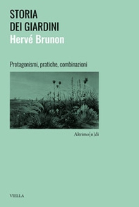 Storia dei giardini. Protagonismi, pratiche, combinazioni - Librerie.coop