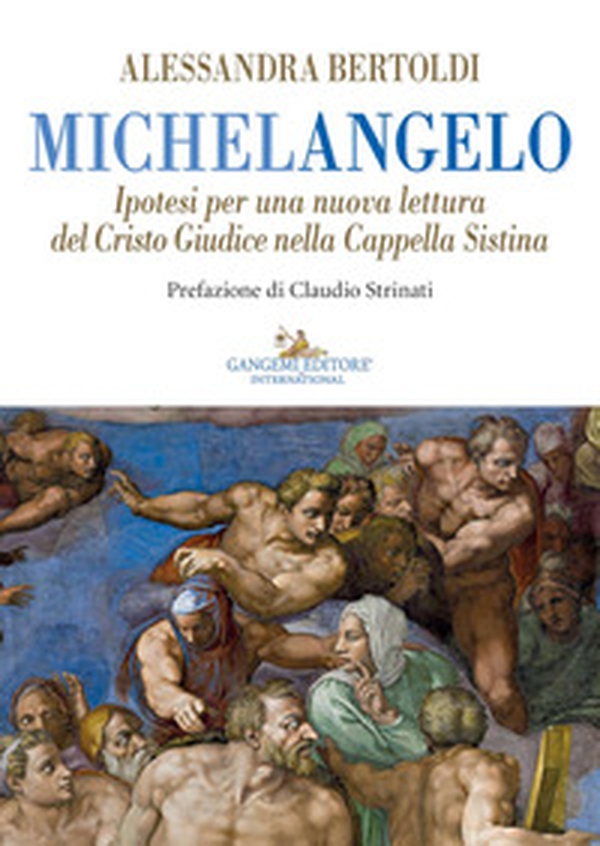 Michelangelo. Ipotesi per una nuova lettura del Cristo Giudice nella Cappella Sistina - Librerie.coop Michelangelo. Ipotesi per una nuova lettura del Cristo Giudice nella Cappella Sistina - Librerie.coop