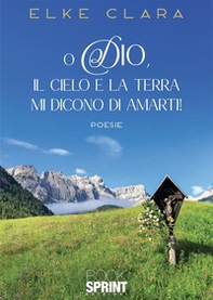 O Dio, il cielo e la terra mi dicono di amarti! - Librerie.coop
