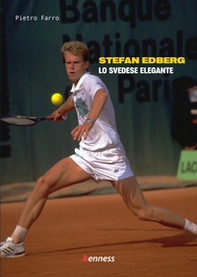 Stefan Edberg. Lo svedese elegante - Librerie.coop
