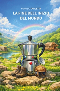 La fine dell'inizio del mondo - Librerie.coop