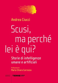 Scusi, ma perché lei è qui? Storie di intelligenze umane e artificiali - Librerie.coop Scusi, ma perché lei è qui? Storie di intelligenze umane e artificiali - Librerie.coop
