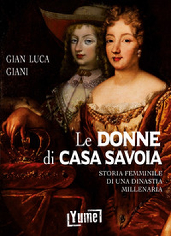 Le donne di casa Savoia. Storia femminile di una dinastia millenaria - Librerie.coop Le donne di casa Savoia. Storia femminile di una dinastia millenaria - Librerie.coop