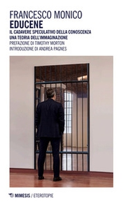 Educene. Il cadavere speculativo della conoscenza. Una teoria dell'immaginazione - Librerie.coop