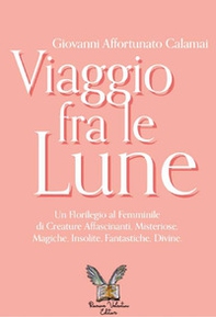 Viaggio fra le lune. Un florilegio tutto al femminile fra alcune affascinanti protagoniste, misteriose sconosciute, insolite paladine, versatili regine, mitiche dive e fantastiche figure - Librerie.coop Viaggio fra le lune. Un florilegio tutto al femminile fra alcune affascinanti protagoniste, misteriose sconosciute, insolite paladine, versatili regine, mitiche dive e fantastiche figure - Librerie.coop