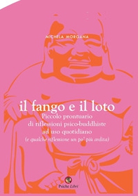 Il fango e il loto. Piccolo prontuario di riflessioni psico-buddhiste ad uso quotidiano (e qualche riflessione un po' più ardita) - Librerie.coop