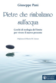 Pietre che rimbalzano sull'acqua. Cerchi di teologia del limite per vivere il nuovo presente - Librerie.coop