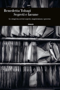 Segreti e lacune. Le stragi tra servizi segreti, magistratura e governo - Librerie.coop